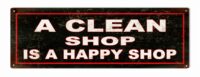 A Clean Shop Is A Happy Shop Sign