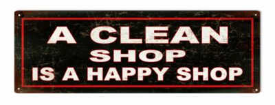 A Clean Shop Is A Happy Shop Sign