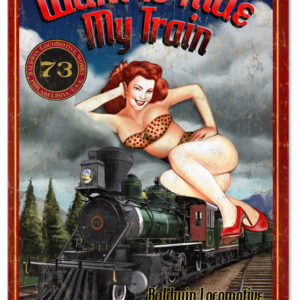 Want To Ride My Train Pin Up Girl Sign Baldwin Locomotive Railroad Aluminum Sign