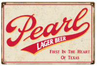 Pearl Lager Beer First In The Heart Of Texas Sign. 12"x18"