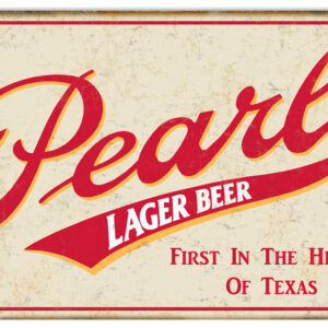 Pearl Lager Beer First In The Heart Of Texas Sign. 12"x18"