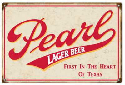 Pearl Lager Beer First In The Heart Of Texas Sign. 12"x18"
