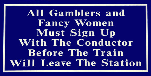 RR-61 All Gamblers And Fancy Women Railroad Sign 12"x6"