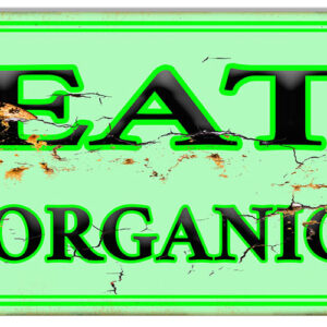 Eat Organic Reproduction Country Metal Sign 12x18
