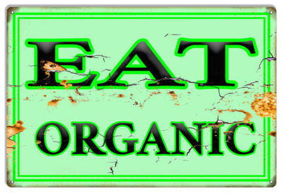 Eat Organic Reproduction Country Metal Sign 12x18