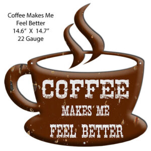 Coffee Feel Better Laser Cut Out Country Metal Sign 14.6x14.7