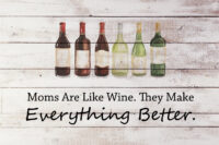 Moms Are Like Wine. They Make Everything Better.