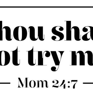 Thou Shall Not Try Me - Mom 24/7