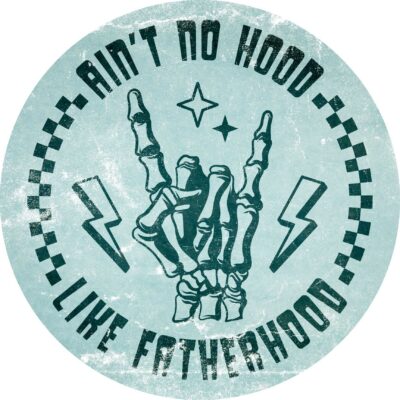 Ain't No Hood Like Fatherhood Sign