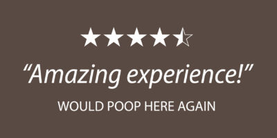 Amazing Experience! Would Poop Here Again.