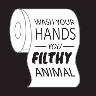 Wash Your Hands You Filthy Animal - Toilet Paper Roll